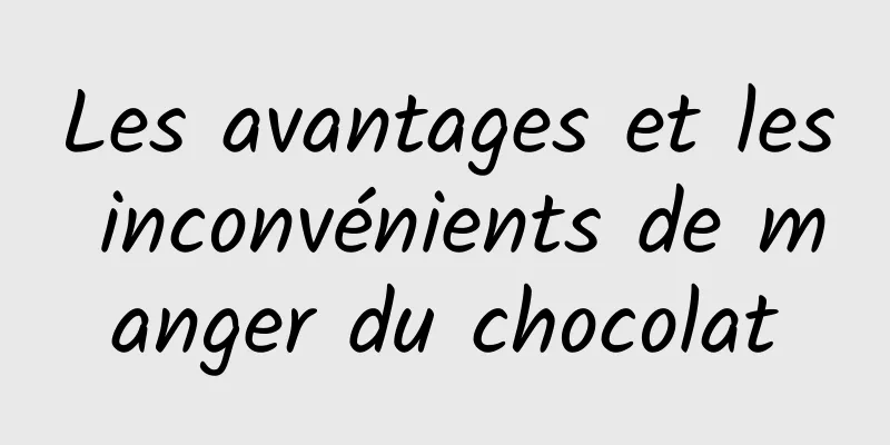 Les avantages et les inconvénients de manger du chocolat