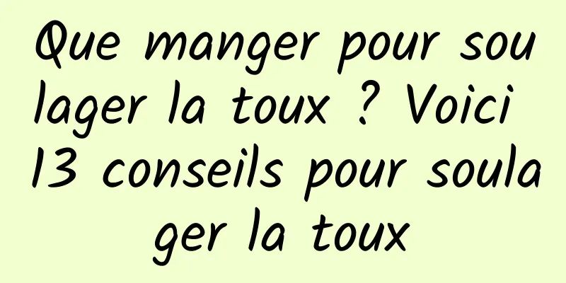 Que manger pour soulager la toux ? Voici 13 conseils pour soulager la toux