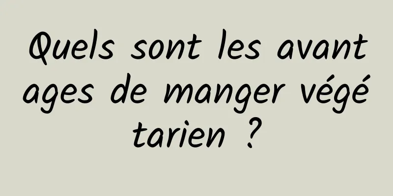 Quels sont les avantages de manger végétarien ?