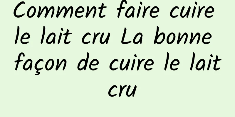 Comment faire cuire le lait cru La bonne façon de cuire le lait cru