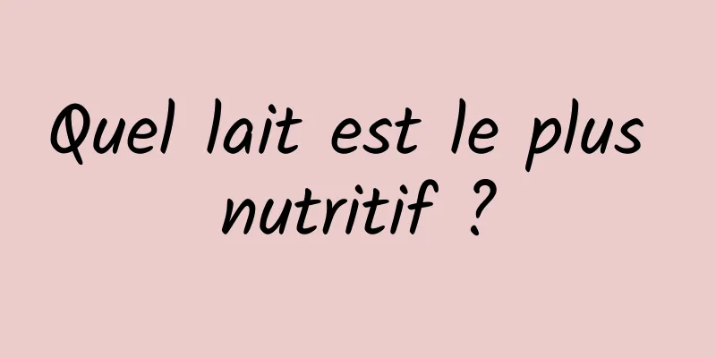 Quel lait est le plus nutritif ?