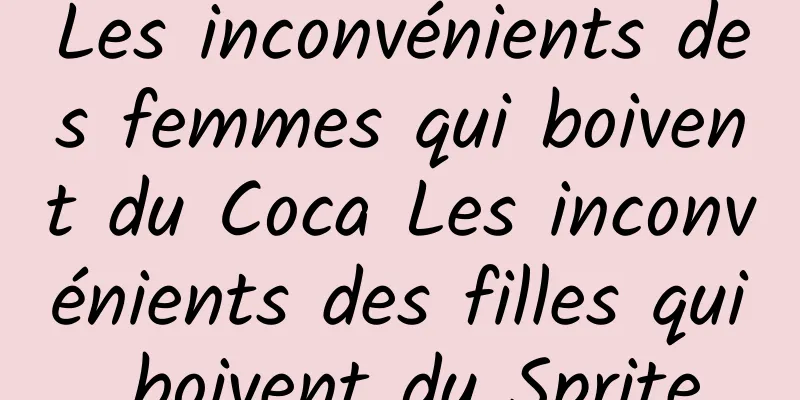 Les inconvénients des femmes qui boivent du Coca Les inconvénients des filles qui boivent du Sprite