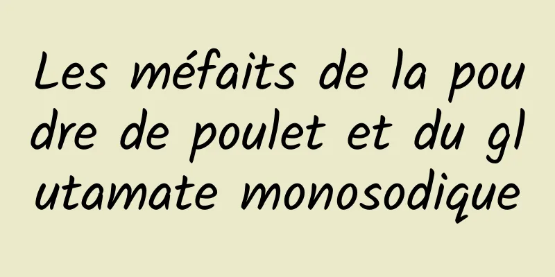 Les méfaits de la poudre de poulet et du glutamate monosodique