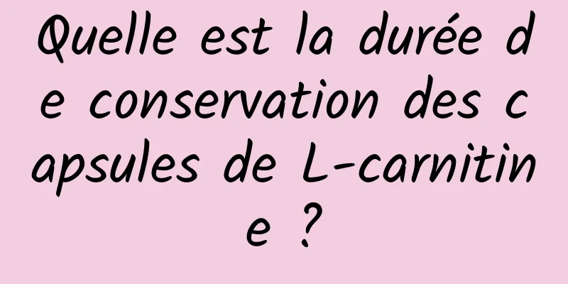 Quelle est la durée de conservation des capsules de L-carnitine ?