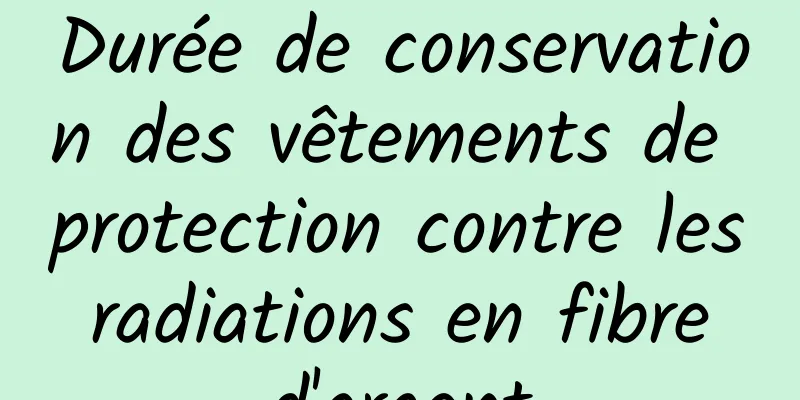 Durée de conservation des vêtements de protection contre les radiations en fibre d'argent