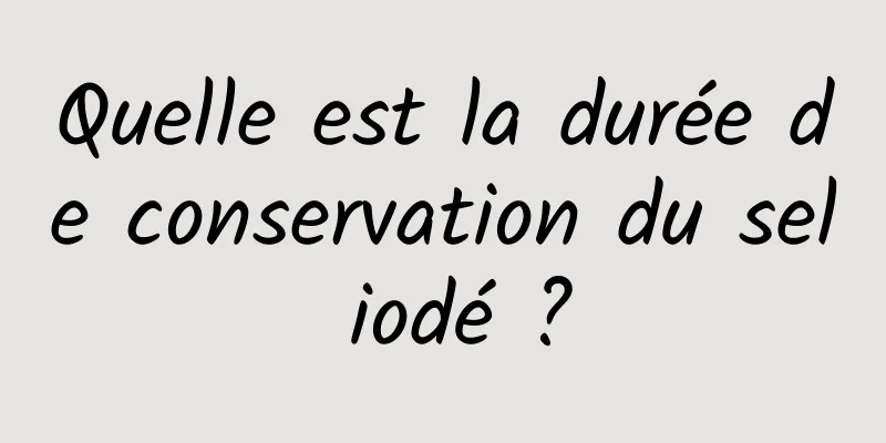 Quelle est la durée de conservation du sel iodé ?