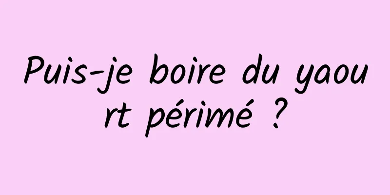 Puis-je boire du yaourt périmé ?