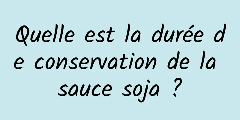 Quelle est la durée de conservation de la sauce soja ?