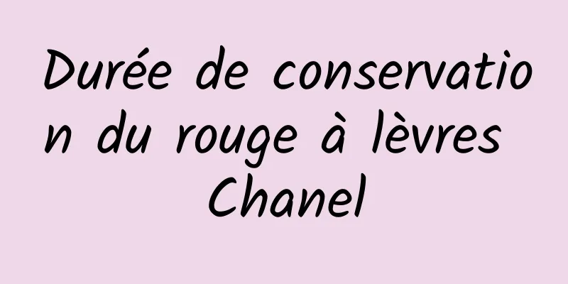 Durée de conservation du rouge à lèvres Chanel