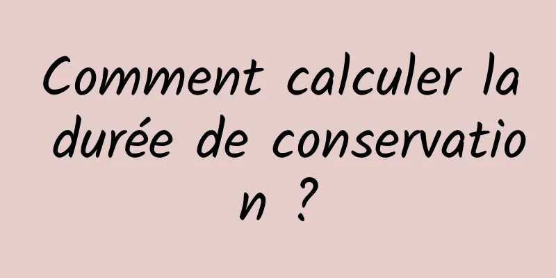 Comment calculer la durée de conservation ?