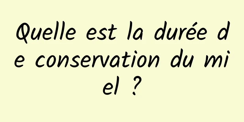 Quelle est la durée de conservation du miel ?