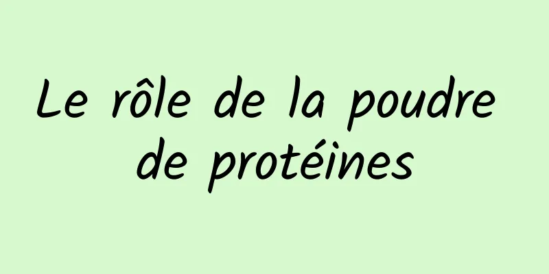 Le rôle de la poudre de protéines