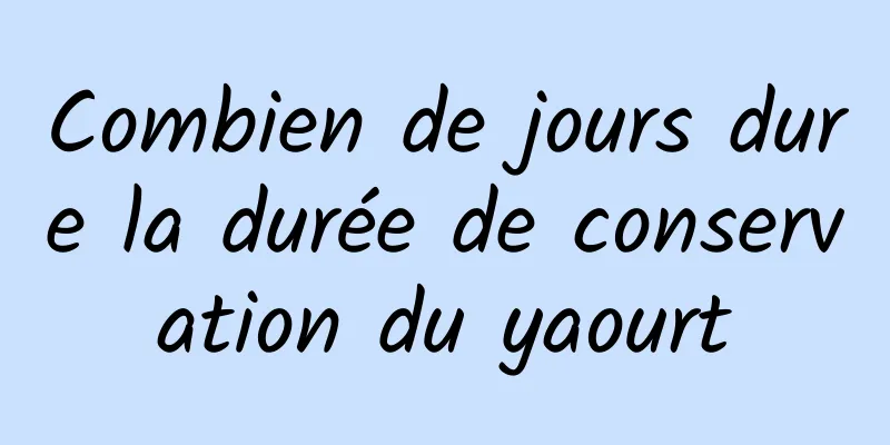 Combien de jours dure la durée de conservation du yaourt