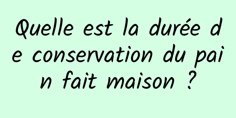 Quelle est la durée de conservation du pain fait maison ?