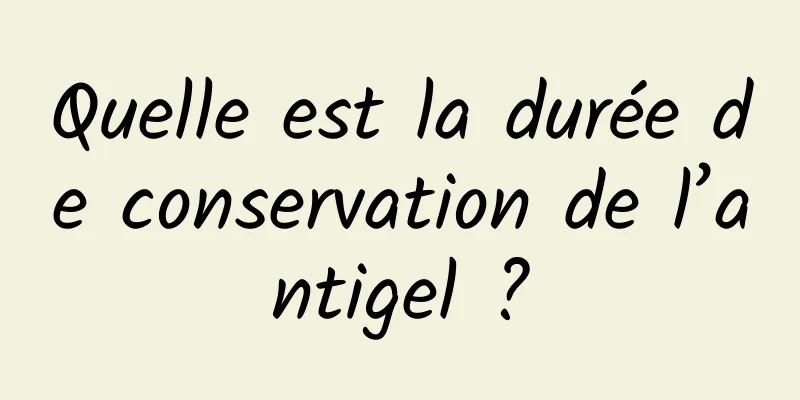 Quelle est la durée de conservation de l’antigel ?