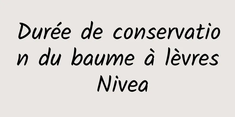 Durée de conservation du baume à lèvres Nivea