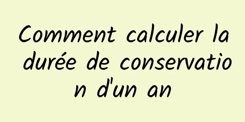 Comment calculer la durée de conservation d'un an