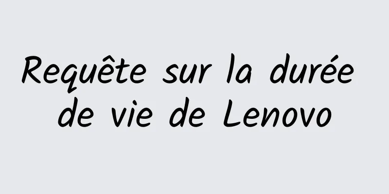 Requête sur la durée de vie de Lenovo