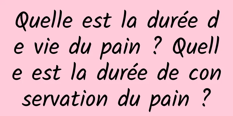 Quelle est la durée de vie du pain ? Quelle est la durée de conservation du pain ?