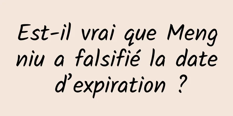 Est-il vrai que Mengniu a falsifié la date d’expiration ?